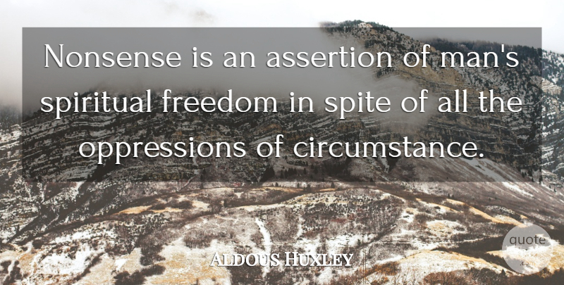 Aldous Huxley Quote About Spiritual, Men, Oppression: Nonsense Is An Assertion Of...