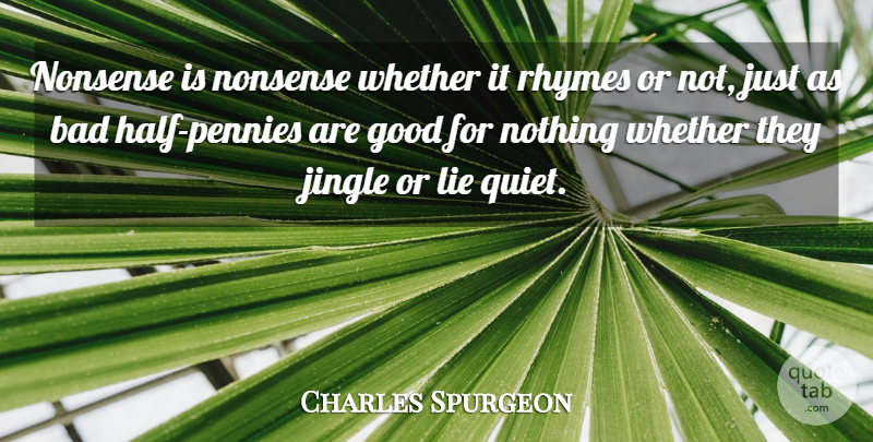 Charles Spurgeon Quote About Lying, Half, Pennies: Nonsense Is Nonsense Whether It...