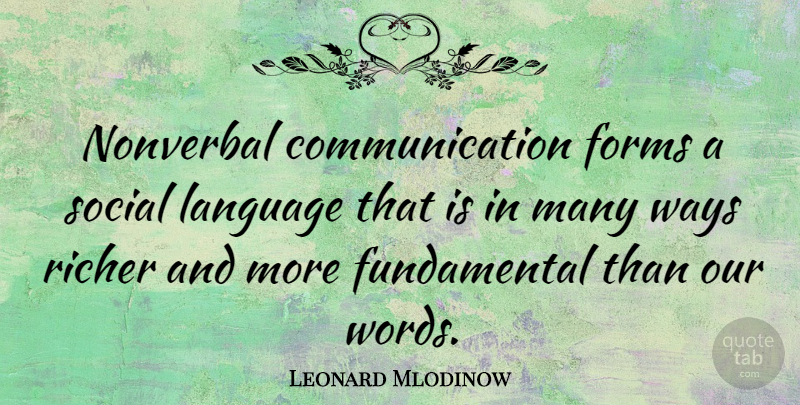 Leonard Mlodinow Quote About Communication, Our Words, Fundamentals: Nonverbal Communication Forms A Social...