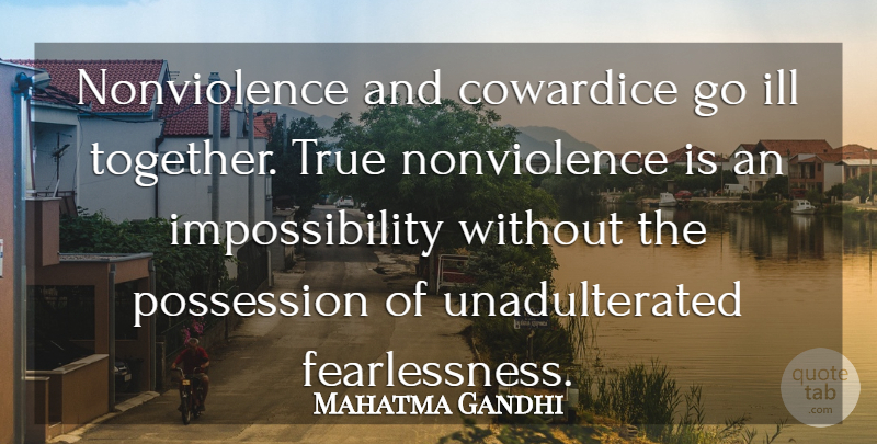 Mahatma Gandhi Quote About Together, Cowardice, Possession: Nonviolence And Cowardice Go Ill...