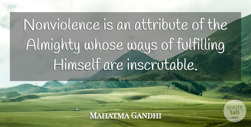 Mahatma Gandhi Quote About God, Way, Attributes: Nonviolence Is An Attribute Of...