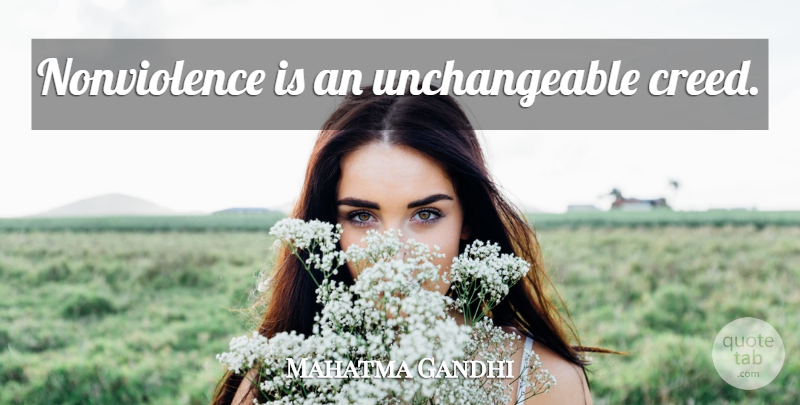 Mahatma Gandhi Quote About Creeds, Nonviolence, Unchangeable: Nonviolence Is An Unchangeable Creed...