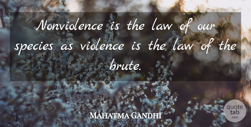 Mahatma Gandhi Quote About Law, Violence, Brutes: Nonviolence Is The Law Of...