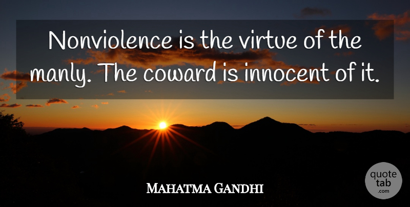 Mahatma Gandhi Quote About Men, Coward, Virtue: Nonviolence Is The Virtue Of...