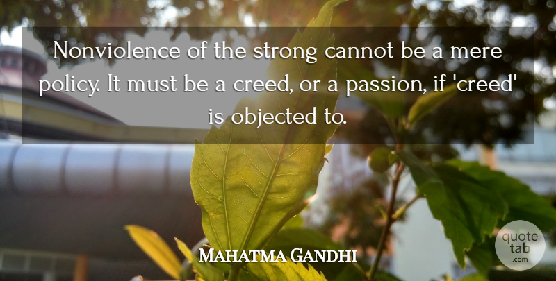 Mahatma Gandhi Quote About Strong, Passion, Creeds: Nonviolence Of The Strong Cannot...
