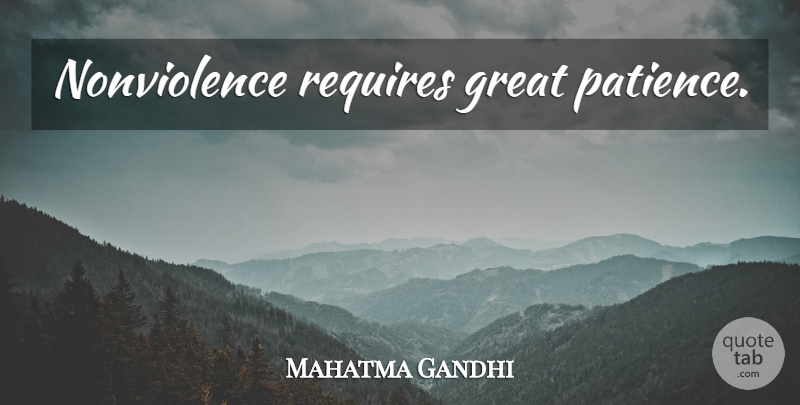 Mahatma Gandhi Quote About Great Patience, Nonviolence: Nonviolence Requires Great Patience...