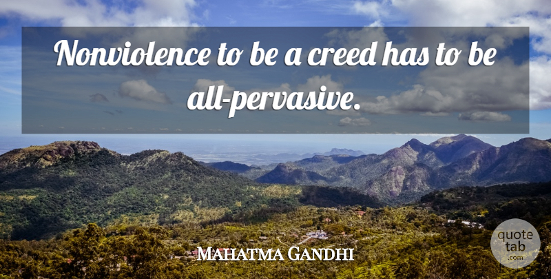 Mahatma Gandhi Quote About Creeds, Nonviolence: Nonviolence To Be A Creed...