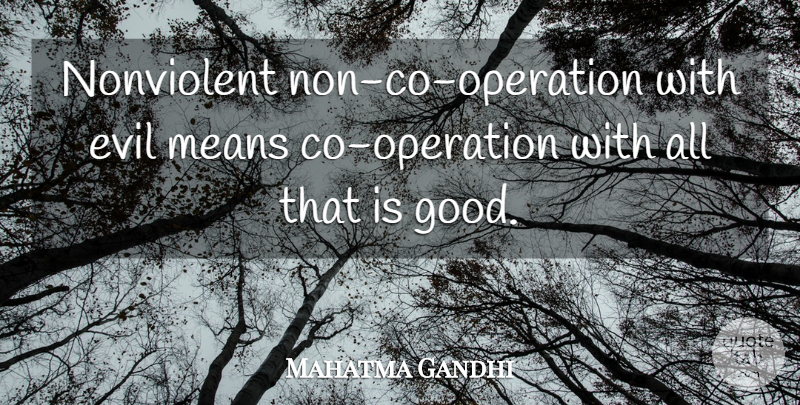 Mahatma Gandhi Quote About Mean, Evil, Operations: Nonviolent Non Co Operation With...