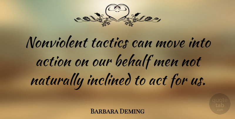 Barbara Deming Quote About Moving, Men, Tactics: Nonviolent Tactics Can Move Into...