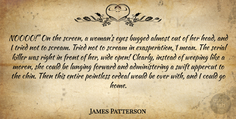 James Patterson Quote About Home, Mean, Eye: Noooo On The Screen A...