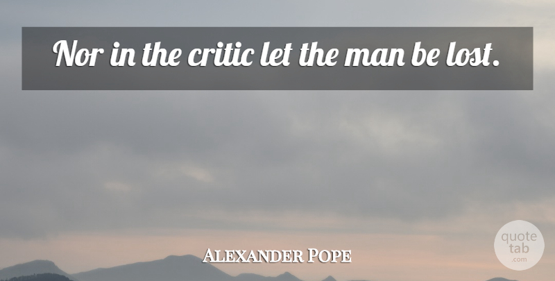 Alexander Pope Quote About Men, He Man, Lost: Nor In The Critic Let...