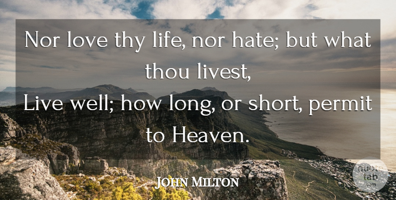 John Milton Quote About Life, Hate, Long: Nor Love Thy Life Nor...