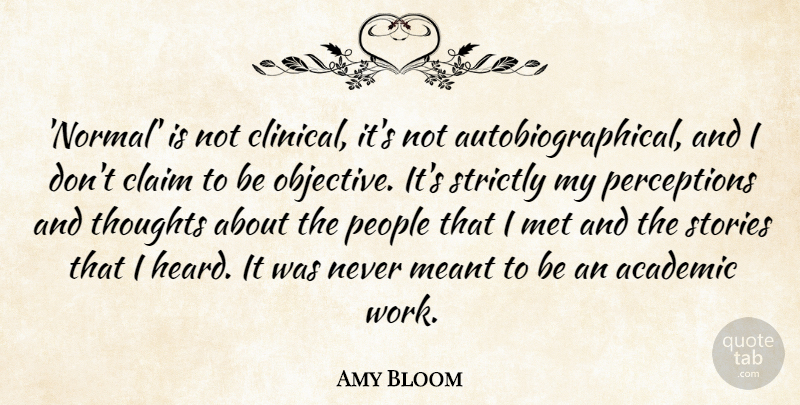 Amy Bloom Quote About Claim, Meant, Met, People, Stories: Normal Is Not Clinical Its...