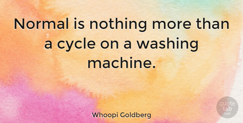 Whoopi Goldberg Quote About Bullying, Fun, Machines: Normal Is Nothing More Than...