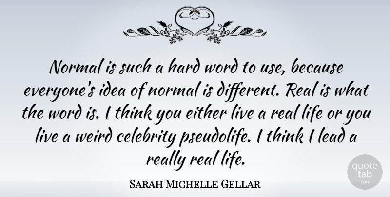 Sarah Michelle Gellar Quote About Real, Thinking, Ideas: Normal Is Such A Hard...