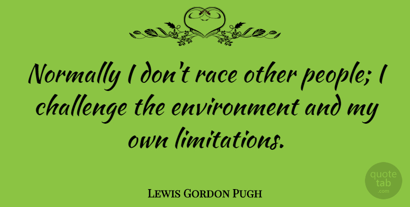 Lewis Gordon Pugh Quote About Environment: Normally I Dont Race Other...