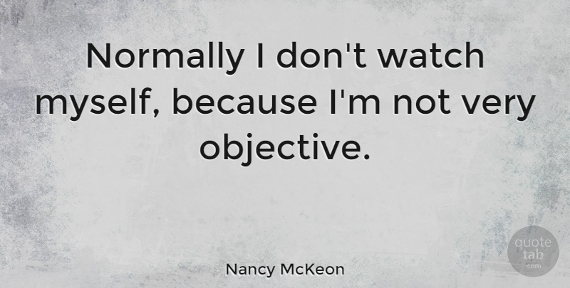 Nancy McKeon Quote About Watches, Objectives: Normally I Dont Watch Myself...