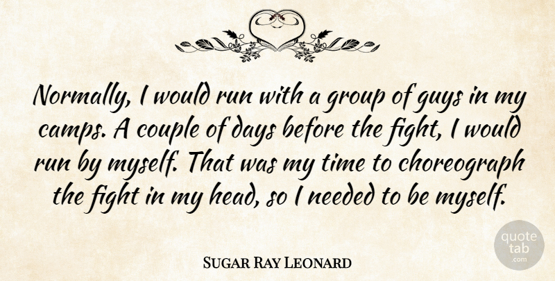 Sugar Ray Leonard Quote About Couple, Days, Guys, Needed, Run: Normally I Would Run With...