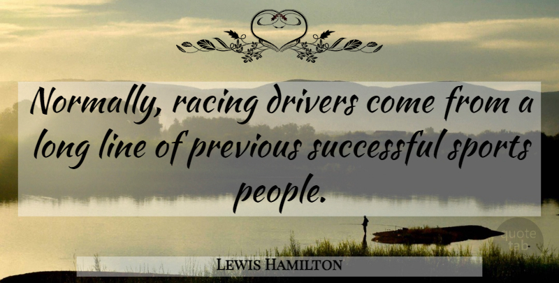 Lewis Hamilton Quote About Sports, Successful, People: Normally Racing Drivers Come From...
