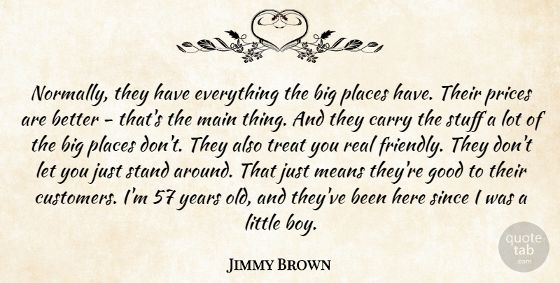 Jimmy Brown Quote About Carry, Good, Main, Means, Places: Normally They Have Everything The...