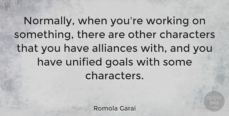 Romola Garai Quote About Unified: Normally When Youre Working On...