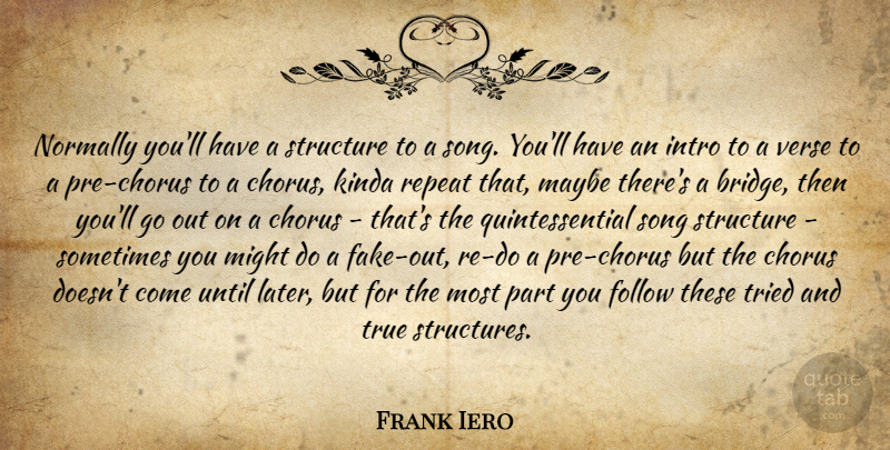 Frank Iero Quote About Song, Bridges, Fake: Normally Youll Have A Structure...