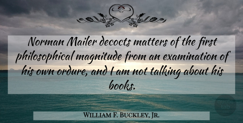 William F. Buckley, Jr. Quote About Book, Philosophical, Talking: Norman Mailer Decocts Matters Of...