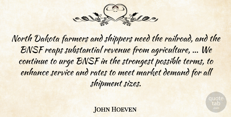 John Hoeven Quote About Continue, Dakota, Demand, Enhance, Farmers: North Dakota Farmers And Shippers...