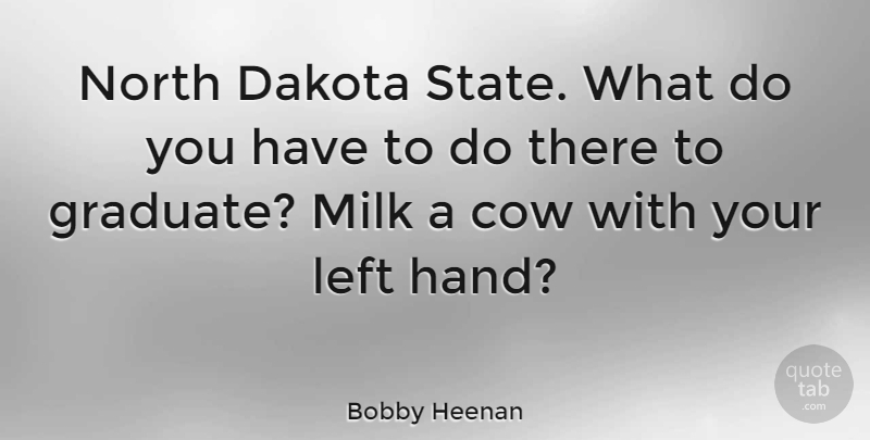 Bobby Heenan Quote About Inspirational, Funny, Graduation: North Dakota State What Do...