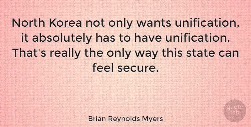 Brian Reynolds Myers Quote About Absolutely, North, Wants: North Korea Not Only Wants...