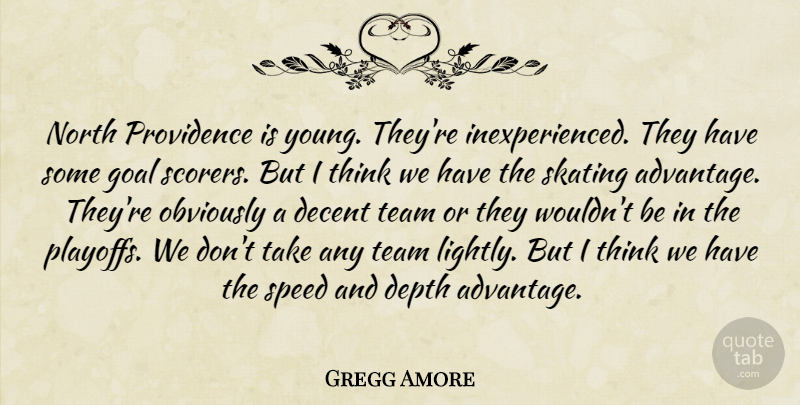 Gregg Amore Quote About Decent, Depth, Goal, North, Obviously: North Providence Is Young Theyre...