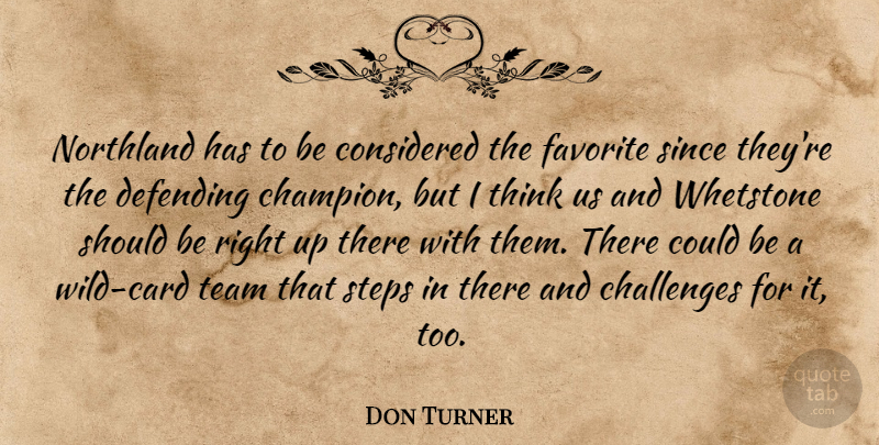 Don Turner Quote About Challenges, Considered, Defending, Favorite, Since: Northland Has To Be Considered...