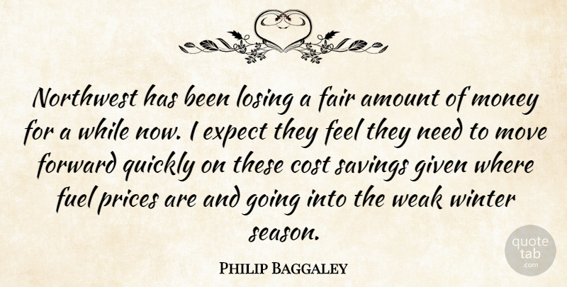 Philip Baggaley Quote About Amount, Cost, Expect, Fair, Forward: Northwest Has Been Losing A...
