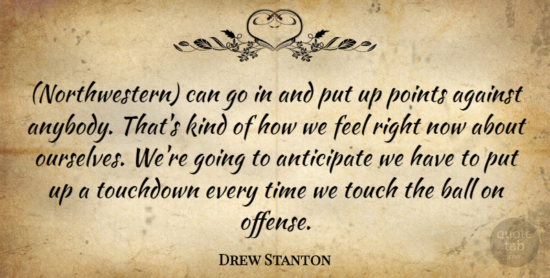 Drew Stanton Quote About Against, Anticipate, Ball, Points, Time: Northwestern Can Go In And...