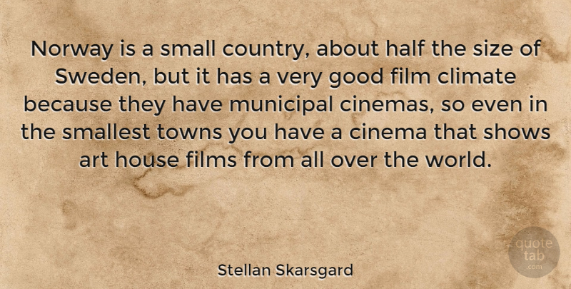 Stellan Skarsgard Quote About Country, Art, House: Norway Is A Small Country...