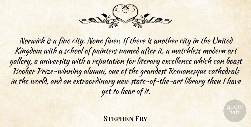 Stephen Fry Quote About Art, School, Winning: Norwich Is A Fine City...