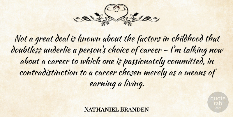 Nathaniel Branden Quote About Career, Chosen, Deal, Earning, Factors: Not A Great Deal Is...