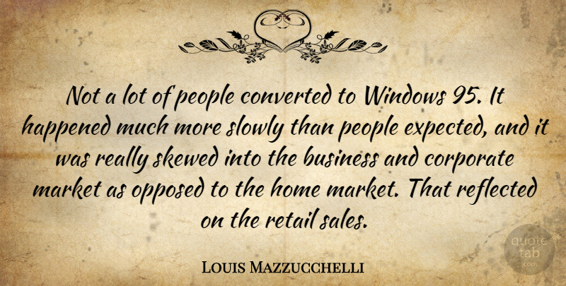 Louis Mazzucchelli Quote About Business, Converted, Corporate, Happened, Home: Not A Lot Of People...
