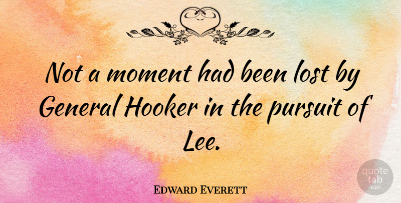 Edward Everett Quote About Pursuit: Not A Moment Had Been...