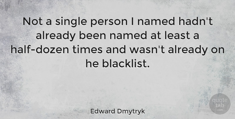 Edward Dmytryk Quote About Dozen, Half, Single Person: Not A Single Person I...