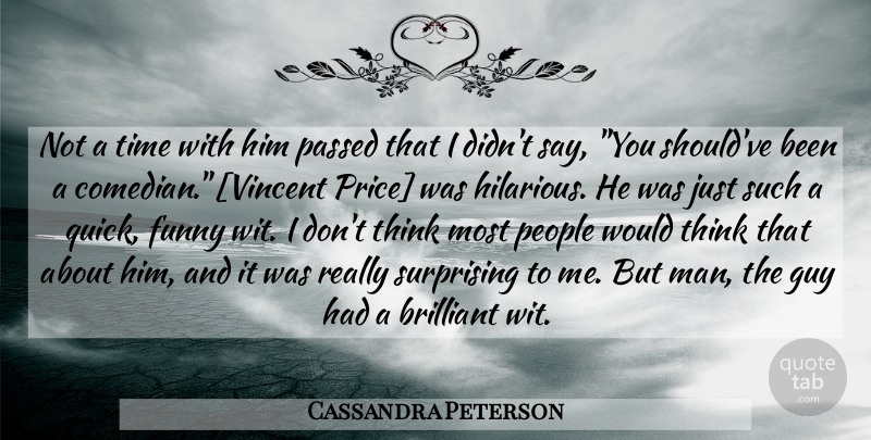 Cassandra Peterson Quote About Men, Thinking, People: Not A Time With Him...