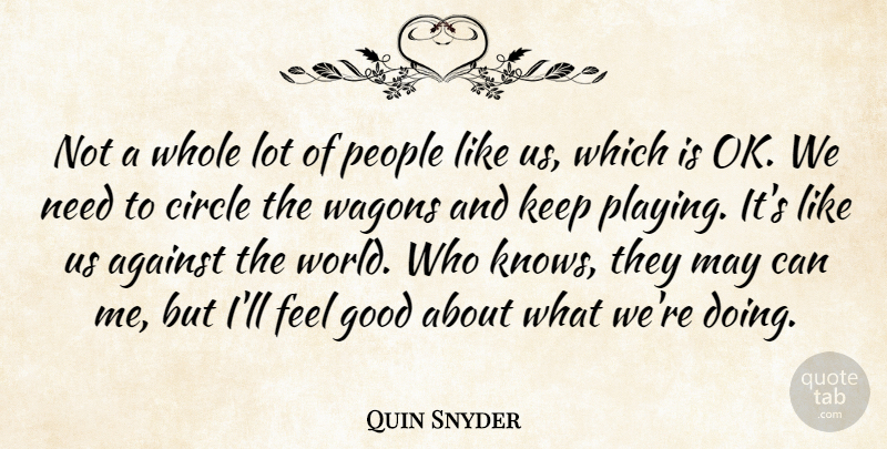 Quin Snyder Quote About Against, Circle, Good, People: Not A Whole Lot Of...