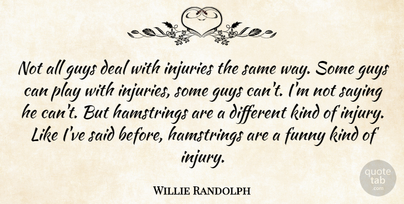 Willie Randolph Quote About Deal, Funny, Guys, Injuries, Saying: Not All Guys Deal With...
