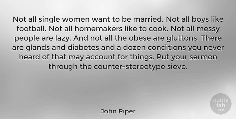 John Piper Quote About Account, Boys, Conditions, Diabetes, Dozen: Not All Single Women Want...