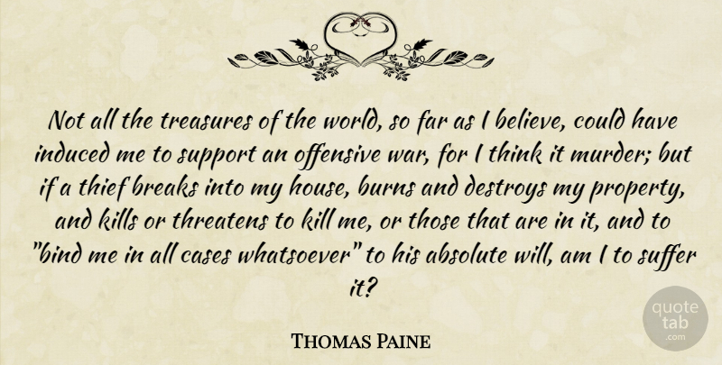 Thomas Paine Quote About War, Believe, Thinking: Not All The Treasures Of...