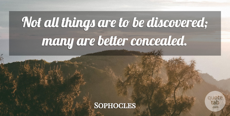 Sophocles Quote About All Things, Concealed: Not All Things Are To...