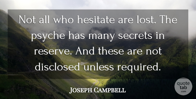 Joseph Campbell Quote About Inspirational, Secret, Lost: Not All Who Hesitate Are...