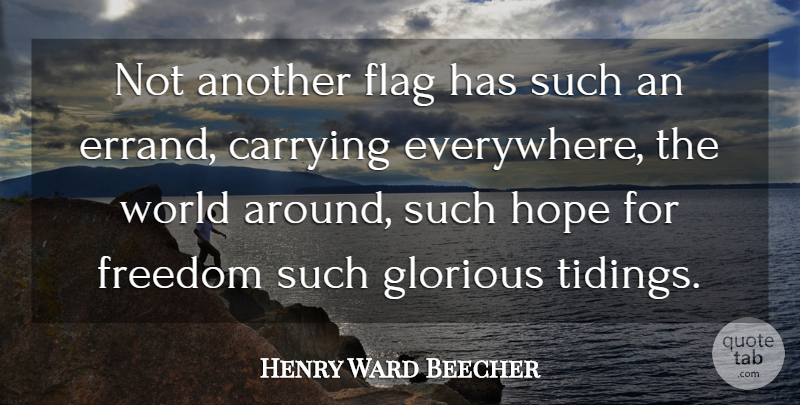 Henry Ward Beecher Quote About World, Flags, Errands: Not Another Flag Has Such...
