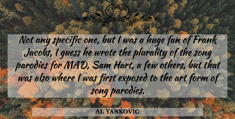 Al Yankovic Quote About Song, Art, Mad: Not Any Specific One But...