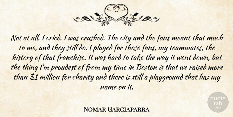 Nomar Garciaparra Quote About Boston, Charity, City, Fans, Hard: Not At All I Cried...